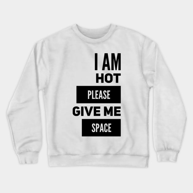 I Am Hot Please Give Me Space Crewneck Sweatshirt by kooicat